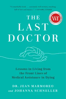 Az utolsó orvos: Az élet tanulságai a haldoklóknak nyújtott orvosi segítség első vonalából - The Last Doctor: Lessons in Living from the Front Lines of Medical Assistance in Dying