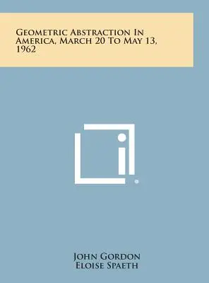 Geometriai absztrakció Amerikában, 1962. március 20. és május 13. között - Geometric Abstraction in America, March 20 to May 13, 1962