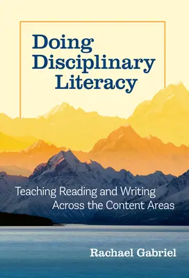 Doing Disciplinary Literacy: Az olvasás és az írás tanítása a tartalmi területeken átívelően - Doing Disciplinary Literacy: Teaching Reading and Writing Across the Content Areas