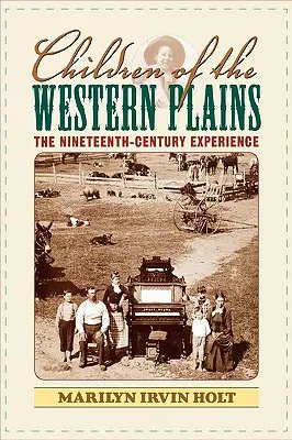 A nyugati síkságok gyermekei: A tizenkilencedik századi tapasztalatok - Children of the Western Plains: The Nineteenth-Century Experience