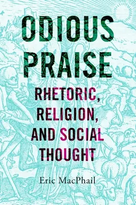 Odious Praise: Retorika, vallás és társadalmi gondolkodás - Odious Praise: Rhetoric, Religion, and Social Thought