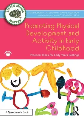 A fizikai fejlődés és aktivitás elősegítése a kisgyermekkorban: Gyakorlati ötletek a kisiskoláskorúak számára - Promoting Physical Development and Activity in Early Childhood: Practical Ideas for Early Years Settings