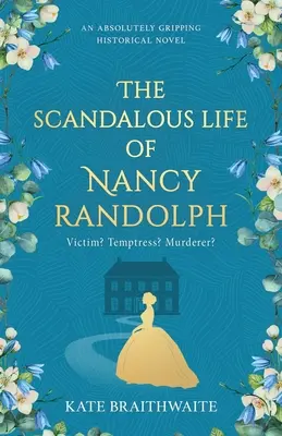 Nancy Randolph botrányos élete: egy abszolút lebilincselő történelmi regény - The Scandalous Life of Nancy Randolph: an absolutely gripping historical novel