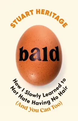 Bald: Hogyan tanultam meg lassan, hogy ne utáljam, hogy nincs hajam - Bald: How I Slowly Learned to Not Hate Having No Hair