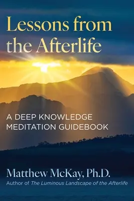 Tanulságok a túlvilágról: Mélytudás-meditációs útikönyv - Lessons from the Afterlife: A Deep Knowledge Meditation Guidebook