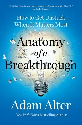 Az áttörés anatómiája: Hogyan szabadulj meg a holtpontról, amikor a legfontosabb a legfontosabb - Anatomy of a Breakthrough: How to Get Unstuck When It Matters Most