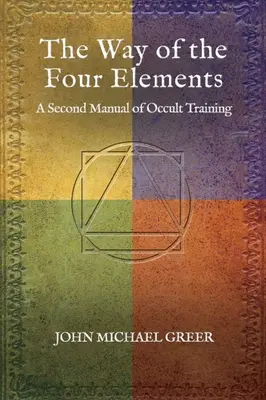 A négy elem útja: Az okkult képzés második kézikönyve - The Way of the Four Elements: A Second Manual of Occult Training