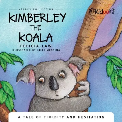 Kimberley The Koala: Egy mese a félénkségről és a tétovázásról - Kimberley The Koala: A Tale of timidity and hesitation