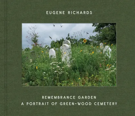 Eugene Richards: Richards: Emlékezés kertje: A Green-Wood temető portréja - Eugene Richards: Remembrance Garden: A Portrait of Green-Wood Cemetery