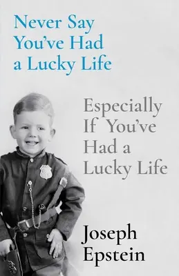 Soha ne mondd, hogy szerencsés életed volt: Különösen, ha szerencsés életed volt - Never Say You've Had a Lucky Life: Especially If You've Had a Lucky Life