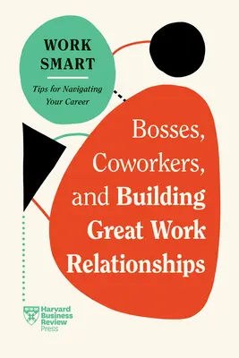 Főnökök, munkatársak és a nagyszerű munkakapcsolatok kiépítése - Bosses, Coworkers, and Building Great Work Relationships