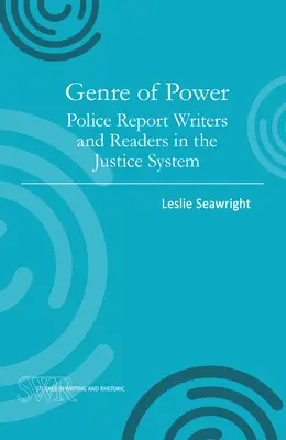 A hatalom műfaja: Rendőrségi jelentésírók és olvasók az igazságszolgáltatásban - Genre of Power: Police Report Writers and Readers in the Justice System