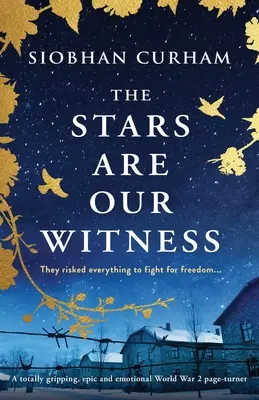 A csillagok a tanúink: Egy teljesen lebilincselő, epikus és érzelmekkel teli második világháborús lapozgatókönyv - The Stars Are Our Witness: A totally gripping, epic and emotional World War 2 page-turner