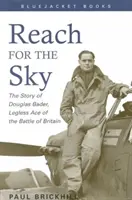 Nyúlj az ég felé: Douglas Bader, a brit csata lábatlan ászának története - Reach for the Sky: The Story of Douglas Bader, Legless Ace of the Battle of Britian