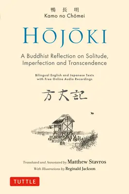 Hojoki: Buddhista elmélkedés a magányról: Imperfection and Transcendence - Kétnyelvű angol és japán szövegek ingyenes online hangfelvételekkel - Hojoki: A Buddhist Reflection on Solitude: Imperfection and Transcendence - Bilingual English and Japanese Texts with Free Online Audio Recordings