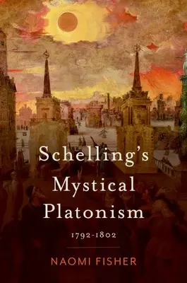 Schelling misztikus platonizmusa: 1792-1802 - Schelling's Mystical Platonism: 1792-1802