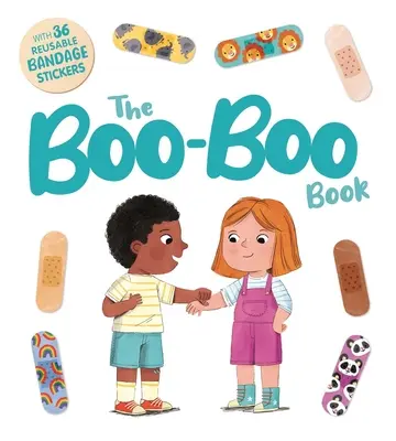 A Boo-Boo könyv: Interaktív mesekönyv 36 újrafelhasználható kötésmatricával - The Boo-Boo Book: An Interactive Storybook with 36 Reusable Bandage Stickers