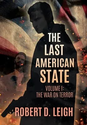 Az utolsó amerikai állam: I. kötet: A terrorizmus elleni háború - The Last American State: Volume I: The War on Terror