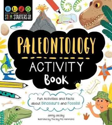 Stem Starters for Kids Paleontology Activity Book: Szórakoztató tevékenységek és tények a dinoszauruszokról és a fosszíliákról! - Stem Starters for Kids Paleontology Activity Book: Fun Activities and Facts about Dinosaurs and Fossils!