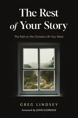 The Rest of Your Story: Az út a kívánt keresztény élethez - The Rest of Your Story: The Path to the Christian Life You Want