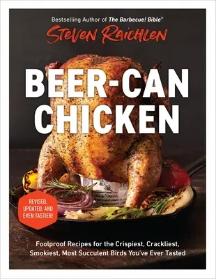 Sörösdobozos csirke: Bolondbiztos receptek a legropogósabb, legropogósabb, legfüstösebb, legzamatosabb madarakhoz, amelyeket valaha kóstoltál - Beer-Can Chicken: Foolproof Recipes for the Crispiest, Crackliest, Smokiest, Most Succulent Birds You've Ever Tasted