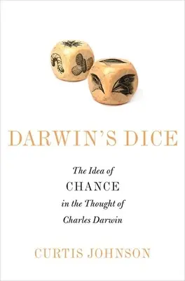 Darwin kockája: A véletlen eszméje Charles Darwin gondolkodásában - Darwin's Dice: The Idea of Chance in the Thought of Charles Darwin