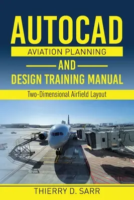 AutoCAD Aviation Planning and Design Training Manual: Kétdimenziós repülőterek elrendezése - AutoCAD Aviation Planning and Design Training Manual: Two-Dimensional Airfield Layout