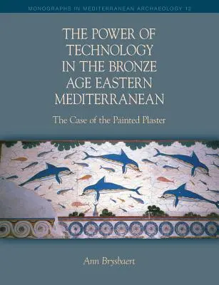 A technológia hatalma a bronzkori keleti mediterrán térségben - The Power of Technology in the Bronze Age Eastern Mediterranean