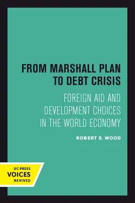 A Marshall-tervtől az adósságválságig: Külföldi segélyek és fejlesztési döntések a világgazdaságban 15. kötet - From Marshall Plan to Debt Crisis: Foreign Aid and Development Choices in the World Economy Volume 15