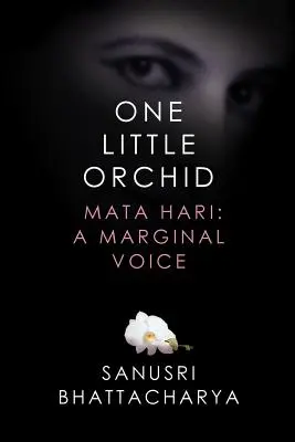 Egy kis orchidea: Mata Hari: Egy marginális hang - One Little Orchid: Mata Hari: A Marginal Voice