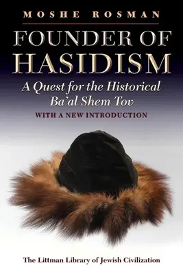 LITTMAN A haszidizmus alapítója: A történelmi Ba'al Shem Tov keresése, 2. kiadás - LITTMAN Founder of Hasidism: A Quest for the Historical Ba'al Shem Tov, 2nd Edition