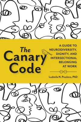 A kanári kód: Útmutató a neurodiverzitáshoz, a méltósághoz és az interszekcionális hovatartozáshoz a munkahelyen - The Canary Code: A Guide to Neurodiversity, Dignity, and Intersectional Belonging at Work