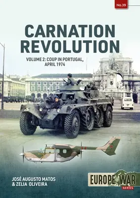 A szegfűs forradalom: kötet: Puccs Portugáliában, 1974. április - Carnation Revolution: Volume 2: Coup in Portugal, April 1974