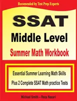 SSAT középszintű nyári matematikai munkafüzet: Két teljes SSAT középszintű matematikai gyakorlóteszt - SSAT Middle Level Summer Math Workbook: Essential Summer Learning Math Skills plus Two Complete SSAT Middle Level Math Practice Tests