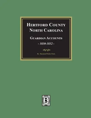 Hertford megye, Észak-Karolina gyámügyi számlák, 1830-1832 - Hertford County, North Carolina Guardian Accounts, 1830-1832