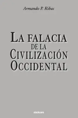 La Falacia de la Civilizacin Occidental (A nyugati civilizáciáról) - La Falacia de la Civilizacin Occidental