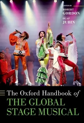 The Oxford Handbook of the Global Stage Musical (A globális színpadi musicalek oxfordi kézikönyve) - The Oxford Handbook of the Global Stage Musical