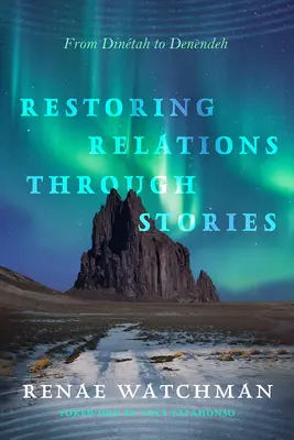 Wiederherstellung der Beziehungen durch Geschichten: Von Dintah bis Denendeh - Restoring Relations Through Stories: From Dintah to Denendeh