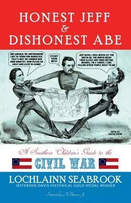 Honest Jeff and Dishonest Abe: A déli gyerekek útikönyve a polgárháborúhoz - Honest Jeff and Dishonest Abe: A Southern Children's Guide to the Civil War