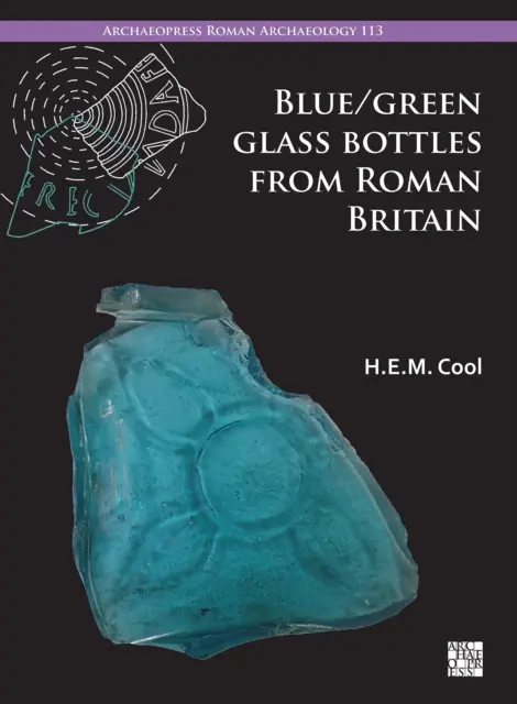 Kék/zöld üvegpalackok a római kori Britanniából: Négyzet és más prizmatikus formák - Blue/Green Glass Bottles from Roman Britain: Square and Other Prismatic Forms