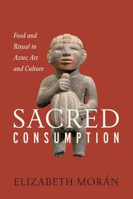 Szakrális fogyasztás: Étel és rítus az azték művészetben és kultúrában - Sacred Consumption: Food and Ritual in Aztec Art and Culture