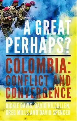 Egy nagy talán? Kolumbia: Kolumbia: Konfliktus és divergencia - A Great Perhaps?: Colombia: Conflict and Divergence