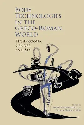 Body Technologies in the Greco-Roman World: Technosma, nemek és nemek - Body Technologies in the Greco-Roman World: Technosma, Gender and Sex