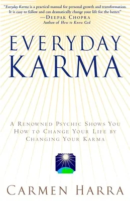 Mindennapi karma: Egy pszichológus és neves metafizikai intuitív megmutatja, hogyan változtathatja meg az életét a karmája megváltoztatásával - Everyday Karma: A Psychologist and Renowned Metaphysical Intuitive Shows You How to Change Your Life by Changing Your Karma