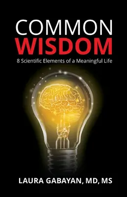 Közös bölcsesség: Az értelmes élet 8 tudományos eleme - Common Wisdom: 8 Scientific Elements of a Meaningful Life