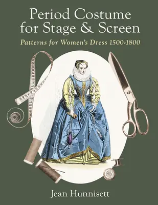 Korabeli jelmezek színpadra és képernyőre: Patterns for Women's Dress 1500-1800 - Period Costume for Stage & Screen: Patterns for Women's Dress 1500-1800