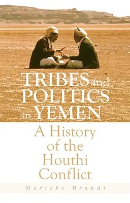 Törzsek és politika Jemenben: A Houthi konfliktus története - Tribes and Politics in Yemen: A History of the Houthi Conflict