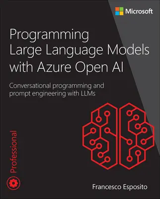 Nagyméretű nyelvi modellek programozása az Azure Open AI segítségével: Beszélgetésalapú programozás és prompt-technika Llms segítségével - Programming Large Language Models with Azure Open AI: Conversational Programming and Prompt Engineering with Llms