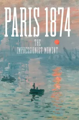 Párizs 1874: Az impresszionista pillanat - Paris 1874: The Impressionist Moment