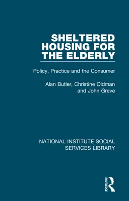 Védett lakhatás az idősek számára: A politika, a gyakorlat és a fogyasztó - Sheltered Housing for the Elderly: Policy, Practice and the Consumer